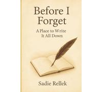 BEFORE I FORGET: A Place To Write It All Down: A Gentle Journal for Capturing Everyday Thoughts, Memories & Ideas