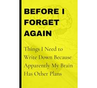 Before I Forget Again: A funny notebook for capturing thoughts, reminders, ideas, and all the little things your brain decides to misplace.