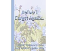 Before I Forget Again: A Lightly Organized Place for a Wildly Forgetful Mind