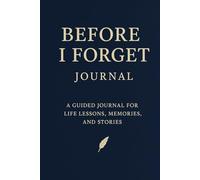 Before I Forget Jornal: A jornal for life lessons, memories, and stories
