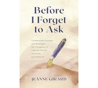 Before I Forget to Ask: Conversation Prompts and Strategies for Caregivers to Capture Stories, Moments, and Meaning