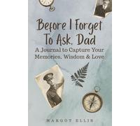 Before I Forget to Ask, Dad - A Journal to Capture Your Memories, Wisdom & Love: Thoughtful Gift for Father from Daughter or Son | Guided Keepsake Prompts