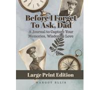 Before I Forget to Ask, Dad - A LARGE PRINT Journal to Capture Your Memories, Wisdom & Love:: Thoughtful Gift for Father from Daughter or Son | Guided Keepsake Prompts
