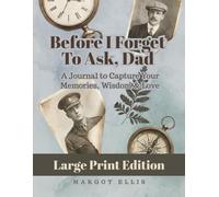 Before I Forget to Ask, Dad - A LARGE PRINT Journal to Capture Your Memories, Wisdom & Love:: Thoughtful Gift for Father from Daughter or Son | Guided Keepsake Prompts
