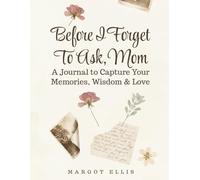 Before I Forget to Ask, Mom - A LARGE PRINT Journal to Capture Your Memories, Wisdom & Love: Thoughtful Gift for Mother from Daughter or Son | Guided Keepsake Prompts