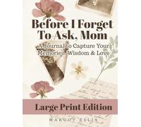 Before I Forget to Ask, Mom - A LARGE PRINT Journal to Capture Your Memories, Wisdom & Love: Thoughtful Gift for Mother from Daughter or Son | Guided Keepsake Prompts