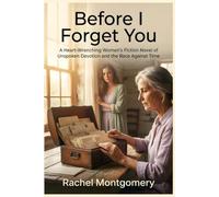 Before I Forget You: A Heart-Wrenching Women's Fiction Novel of Unspoken Devotion and the Race Against Time.