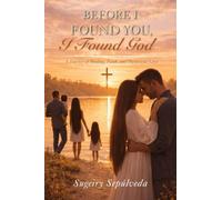 Before I Found You, I Found God: A Journey of Healing, Faith, and Purposeful Love
