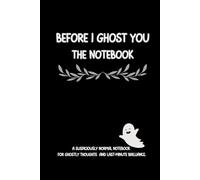 Before I Ghost You - The Notebook: A suspiciously normal notebook for ghostly thoughts, petty notes, and last-minute brilliance.