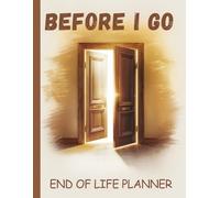 Before I Go: A Guide to Sorting It All Out: Important Information for My Family End of Life Planning Workbook