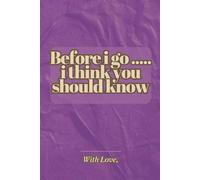 Before I Go, I Think You Should Know