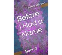Before I Had a Name: Book 2 (Still Here: A Life in Pieces)