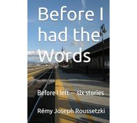 Before I had the Words: Before I left - six stories (bildungsroman)