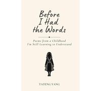 Before I Had the Words: Poems from a Childhood I’m Still Learning to Understand: 1