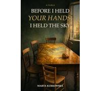 Before I Held Your Hands, I Held the Sky: A story of a tree, a table, and the quiet ways we keep one another going.