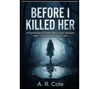 Before I Killed Her: A Psychological Thriller That Will Make You Question Reality (THE SILENCE FILES)