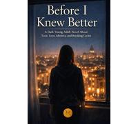 Before I Knew Better: A Dark Young Adult Novel About Toxic Love, Identity, and Breaking Cycles