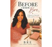 Before I knew Bre: A Memoir of Survival, Truth, and Becoming