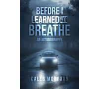 Before I Learned to Breathe: An Autobiography