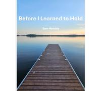 Before I Learned to Hold