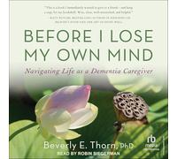 Before I Lose My Own Mind: Navigating Life As a Dementia Caregiver