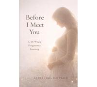 Before I Meet You: A 40-Week Pregnancy Journey