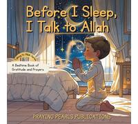 Before I Sleep, I Talk to Allah: A Bedtime Book of Gratitude and Prayers | Islamic books for kids (Talking to Allah)