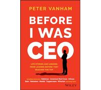 Before I Was CEO: Life Stories and Lessons from Leaders Before They Reached the Top