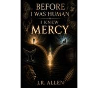 Before I Was Human, I Knew Mercy