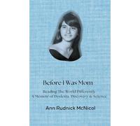 Before I Was Mom: Reading The World Differently, A Memoir of Dyslexia, Discovery & Science