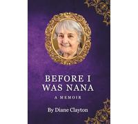 Before I Was Nana: A Memoir