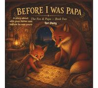 Before I was Papa: A story about who your father was before he was yours (The Fox & Papa)