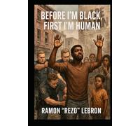 Before I'm Black, First I'm Human