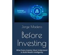 Before Investing: What Every Investor Must Understand to Build Wealth Intelligently