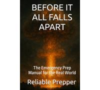 Before It All Falls Apart: The Emergency Prep Manual for the Real World
