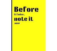 Before it fades, note it now: Write it Down Before It's Lost: Everyday Journal for Teenagers and Adults