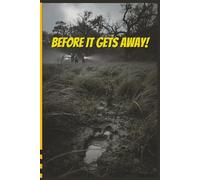 Before It Gets Away!