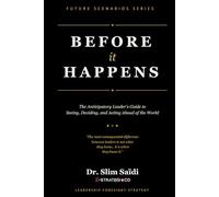 Before It Happens: The Anticipatory Leader’s Guide to Seeing, Deciding, and Acting Ahead of the World: 3 (FUTURE SCENARIOS SERIES - Reading the signals. Mapping tomorrow.)