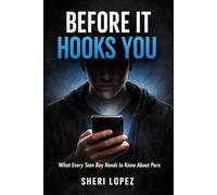 Before It Hooks You: What Every Teen Boy Needs to Know About Porn