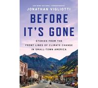Before It's Gone: Stories from the Front Lines of Climate Change in Small-Town America