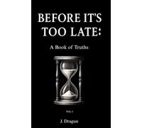 Before It's Too Late: A Book of Truths: VOL I