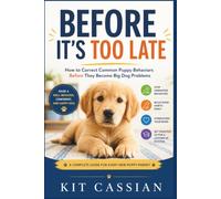 Before It's Too Late: How to Correct Common Puppy Behaviors Before They Become Big Dog Problems