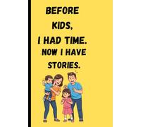 Before Kids, I Had Time. Now I Have Stories: A Memoir of Chaos, Coffee, and Unforgettable Moments