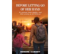 Before Letting Go Of Her Hand: An emotional father-daughter novel about growing up and letting go
