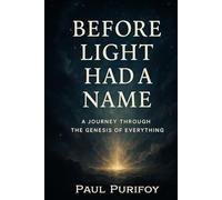 Before Light Had a Name: A Journey Through the Genesis of Everything