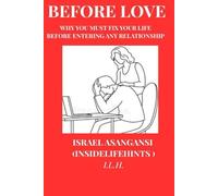 BEFORE LOVE: Why You Must Fix Your Life Before Entering Any Relationship