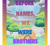 BEFORE NAMES, WE WERE BROTHERS
