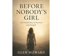Before Nobody’s Girl: The Untold Story of Survival and Strength