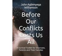 Before Our Conflicts Costs Us All: A Survival Toolkit for Divorcees, Parents and Their Families