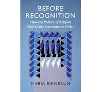 Before Recognition: How the Politics of Religion shaped the International Order (LSE International Studies)